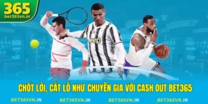 Chốt lời, cắt lỗ với Cash Out Bet365