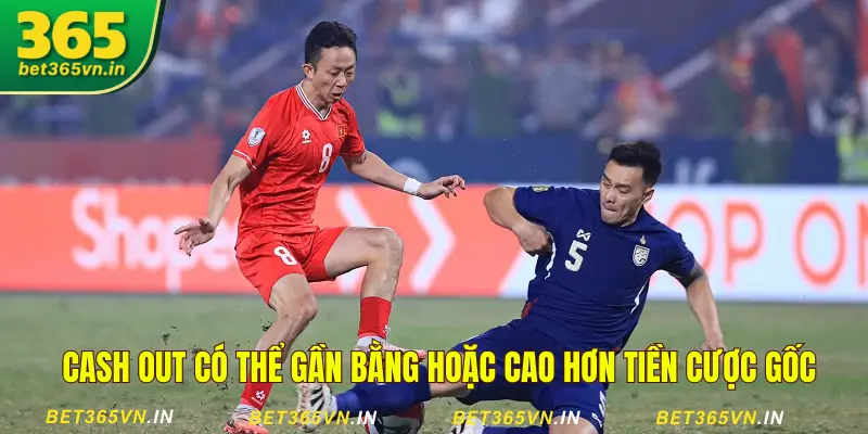 Cash Out Bet365 cho phép rút tiền sớm